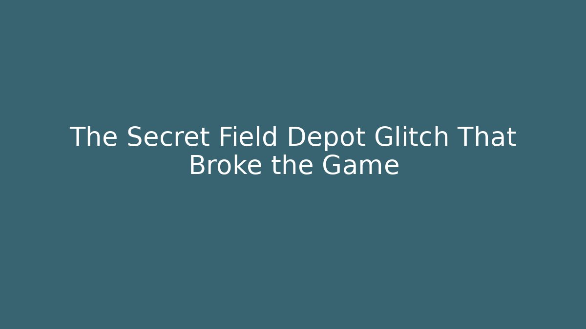 The Secret Field Depot Glitch That Broke the Game