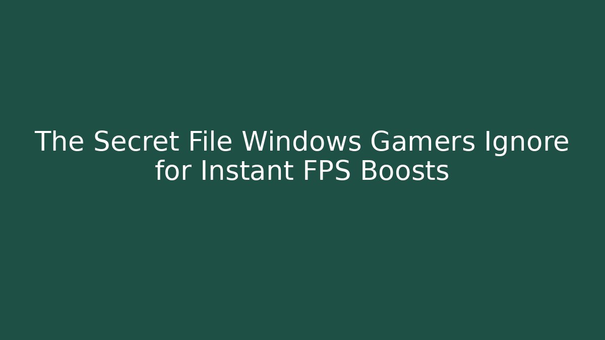The Secret File Windows Gamers Ignore for Instant FPS Boosts