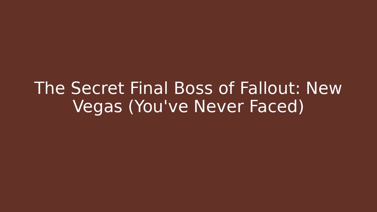 The Secret Final Boss of Fallout: New Vegas (You've Never Faced)