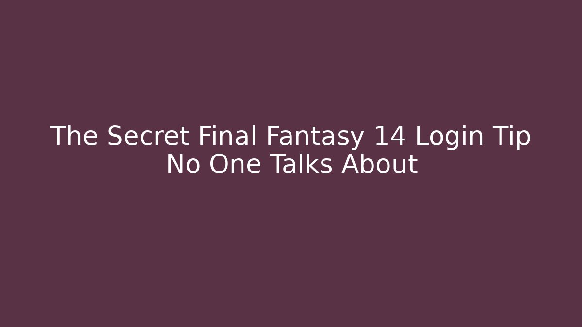 The Secret Final Fantasy 14 Login Tip No One Talks About