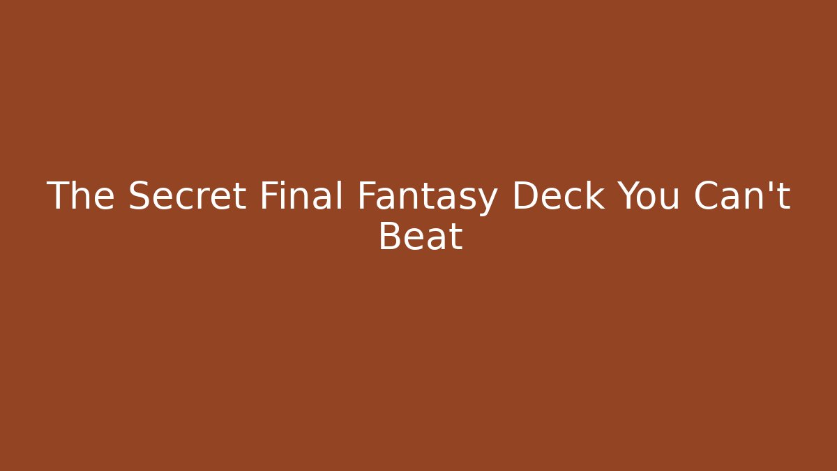 The Secret Final Fantasy Deck You Can't Beat