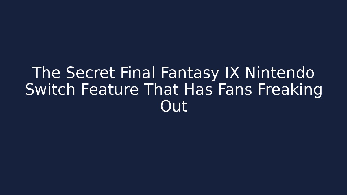 The Secret Final Fantasy IX Nintendo Switch Feature That Has Fans Freaking Out - Critter Realm