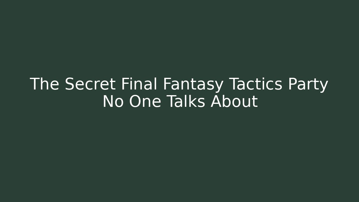 The Secret Final Fantasy Tactics Party No One Talks About