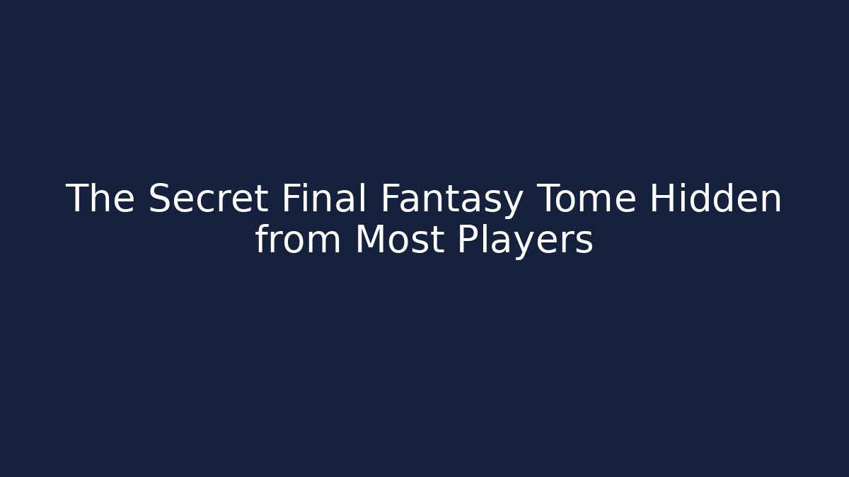 The Secret Final Fantasy Tome Hidden from Most Players