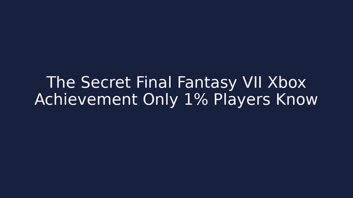 The Secret Final Fantasy VII Xbox Achievement Only 1% Players Know
