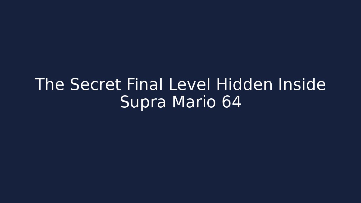 The Secret Final Level Hidden Inside Supra Mario 64