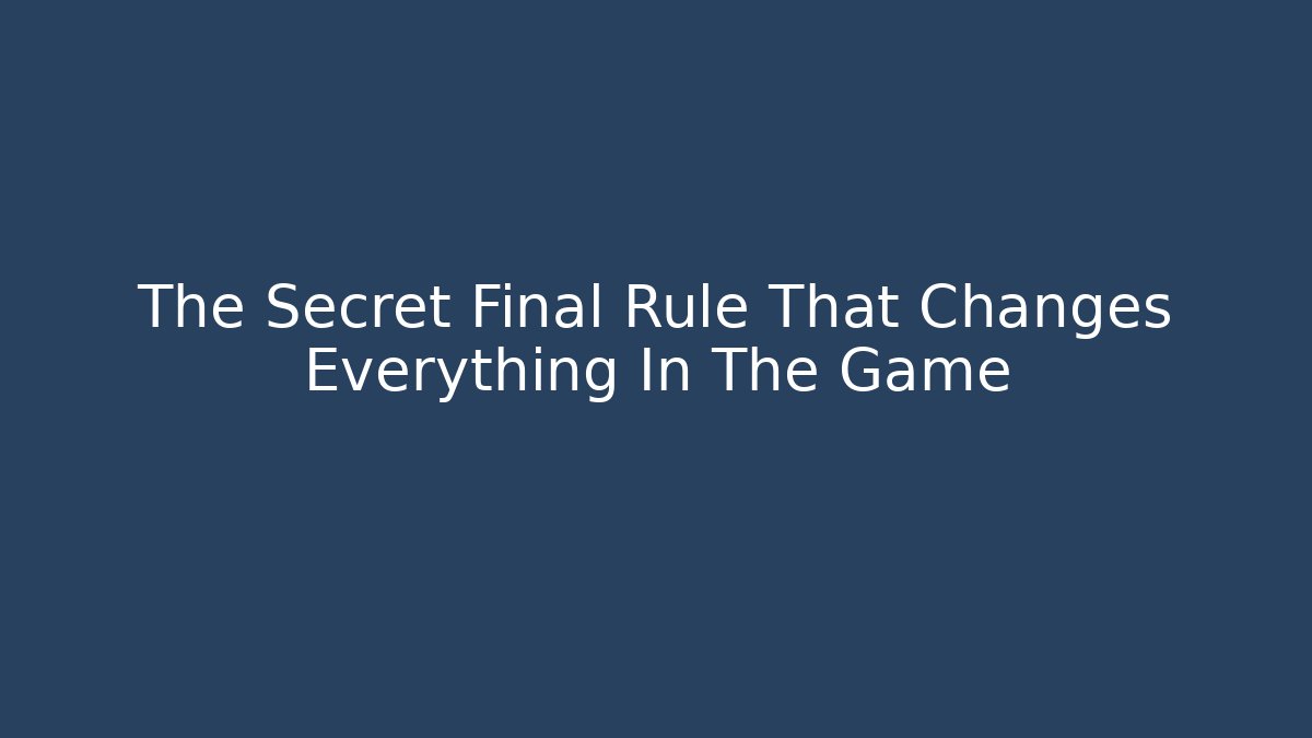 The Secret Final Rule That Changes Everything In The Game