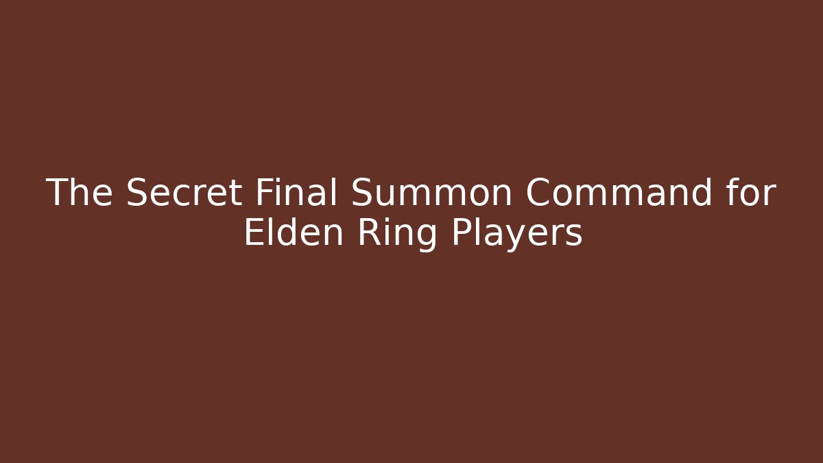 The Secret Final Summon Command for Elden Ring Players
