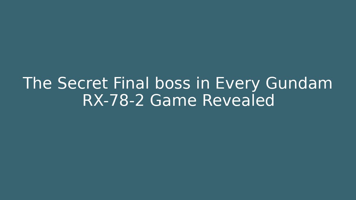 The Secret Final boss in Every Gundam RX-78-2 Game Revealed