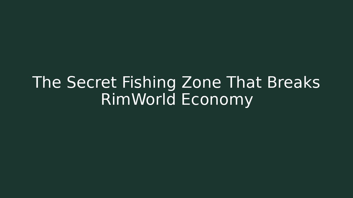 The Secret Fishing Zone That Breaks RimWorld Economy