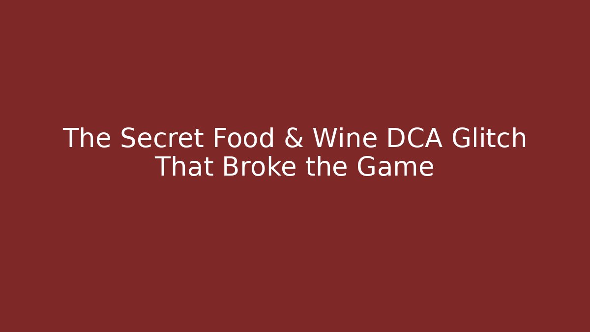 The Secret Food & Wine DCA Glitch That Broke the Game