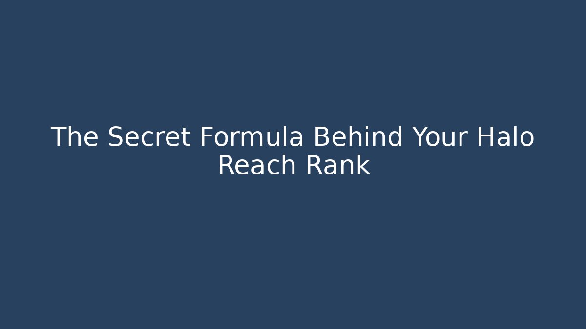 The Secret Formula Behind Your Halo Reach Rank