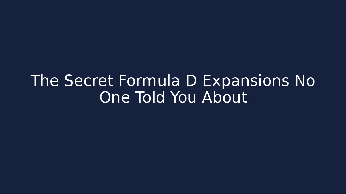 The Secret Formula D Expansions No One Told You About