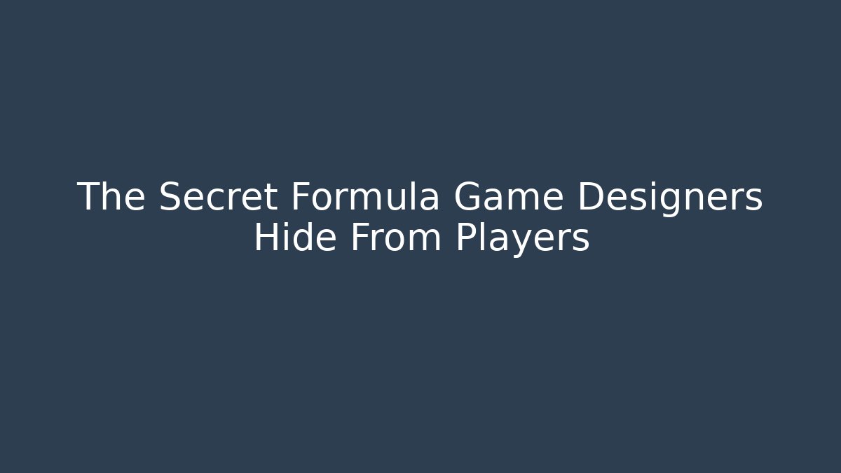 The Secret Formula Game Designers Hide From Players