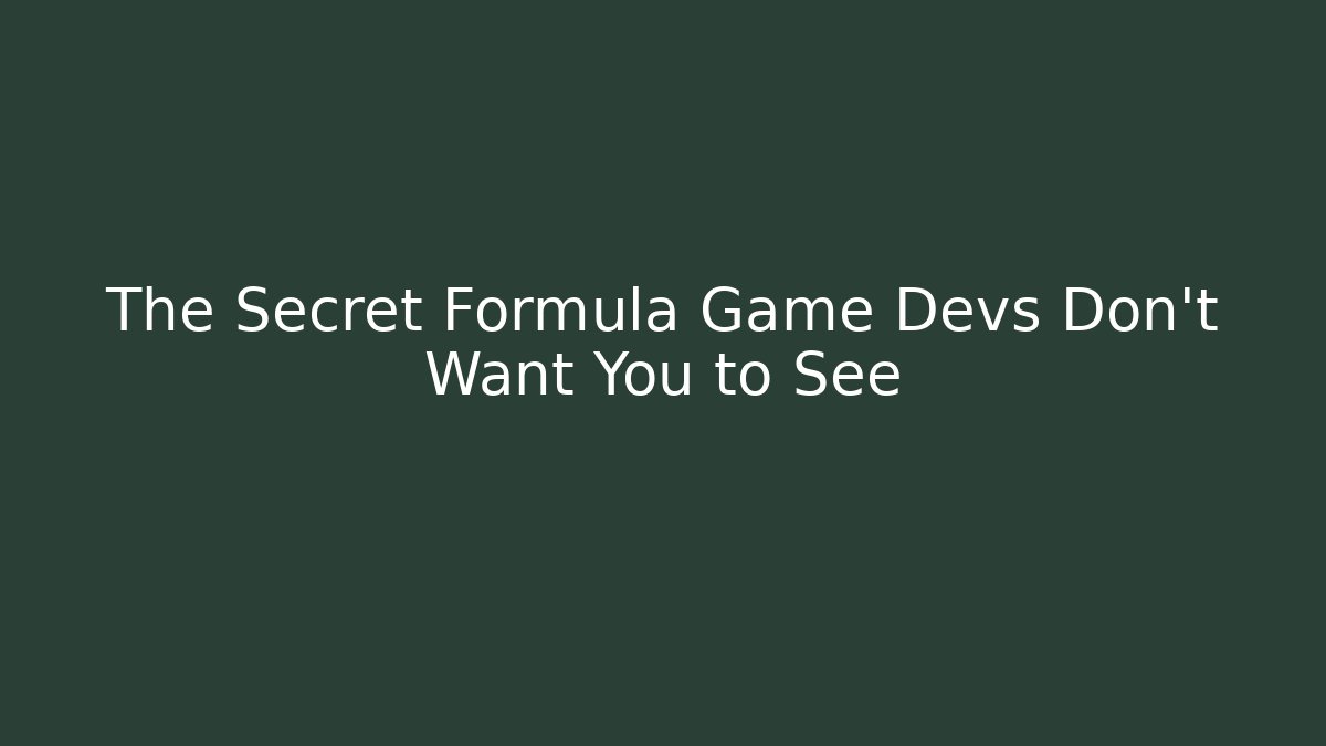 The Secret Formula Game Devs Don't Want You to See