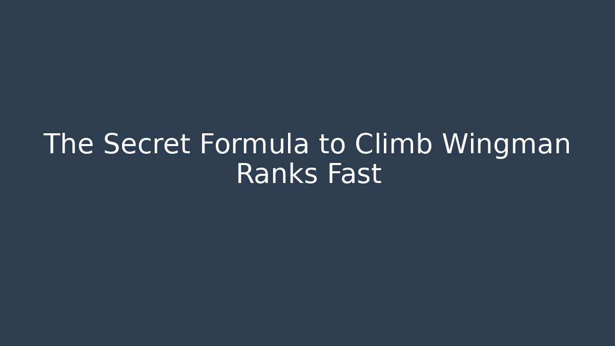 The Secret Formula to Climb Wingman Ranks Fast