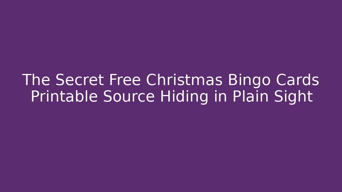The Secret Free Christmas Bingo Cards Printable Source Hiding in Plain Sight - Critter Realm