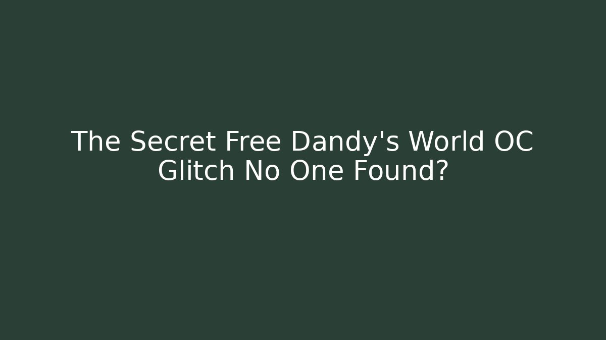 The Secret Free Dandy's World OC Glitch No One Found?
