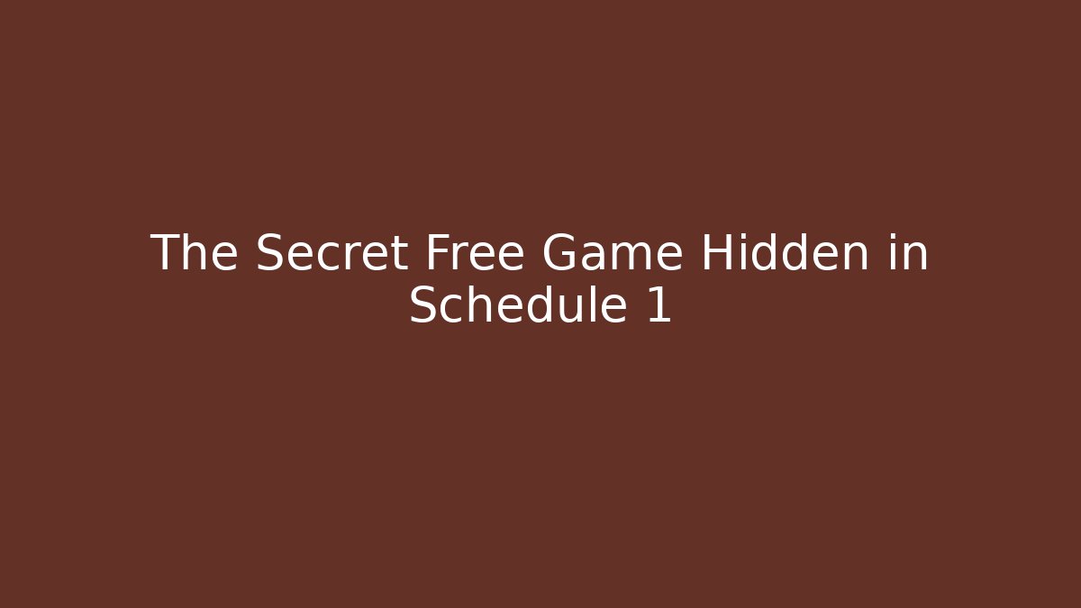 The Secret Free Game Hidden in Schedule 1