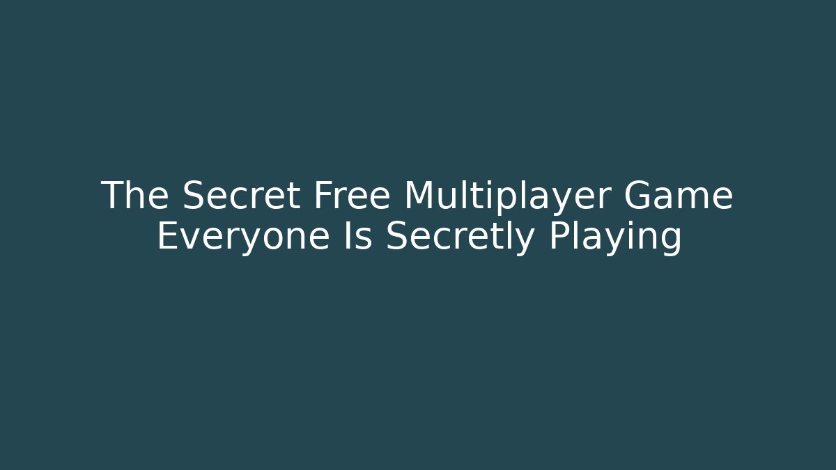 The Secret Free Multiplayer Game Everyone Is Secretly Playing