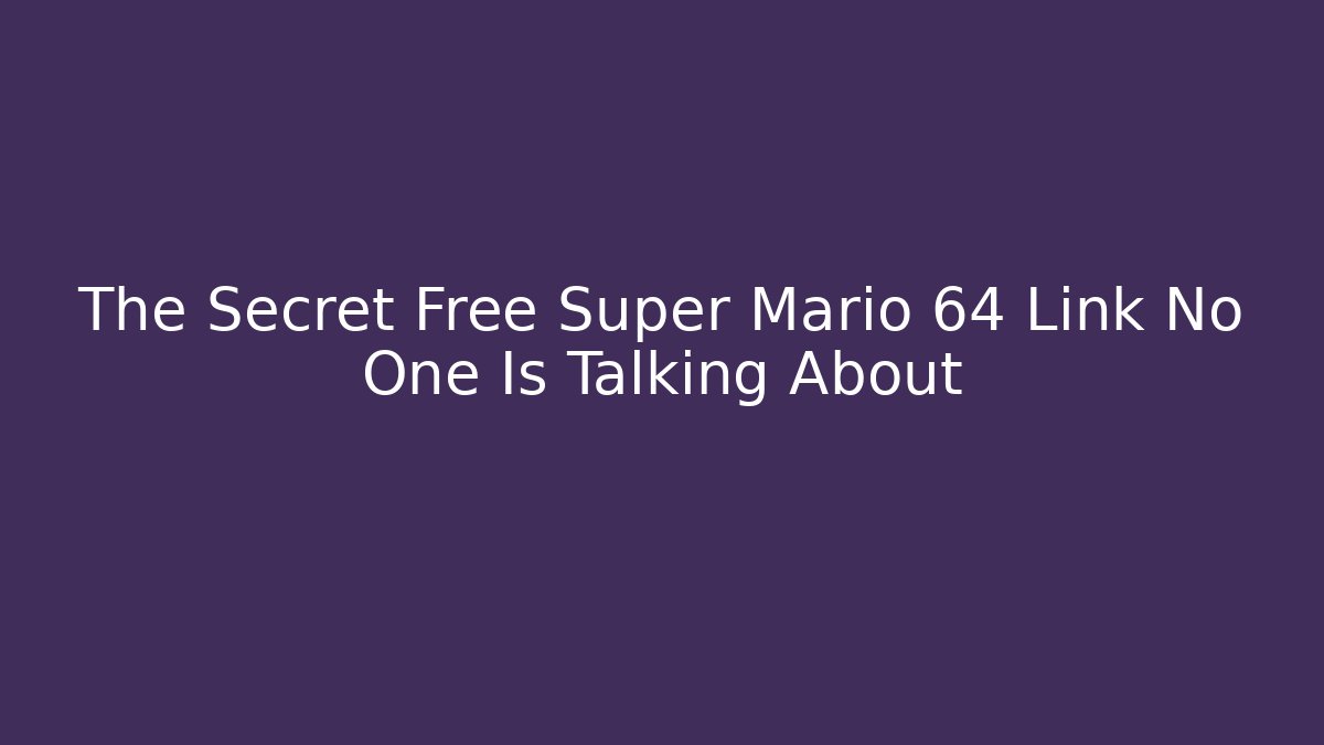The Secret Free Super Mario 64 Link No One Is Talking About