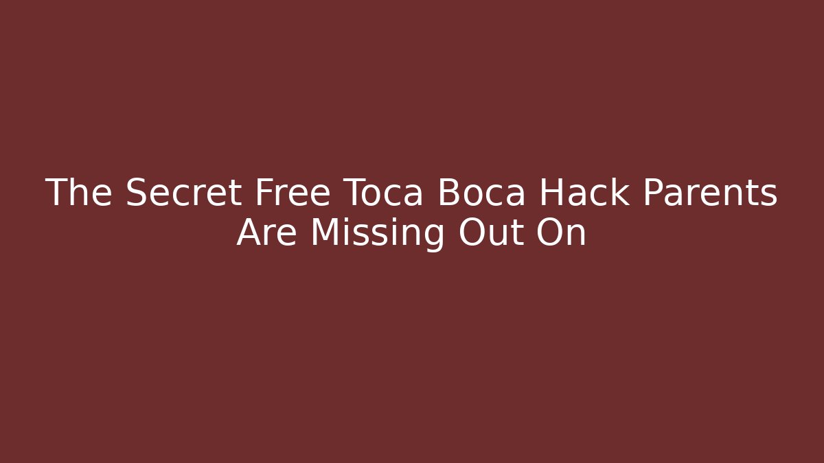 The Secret Free Toca Boca Hack Parents Are Missing Out On