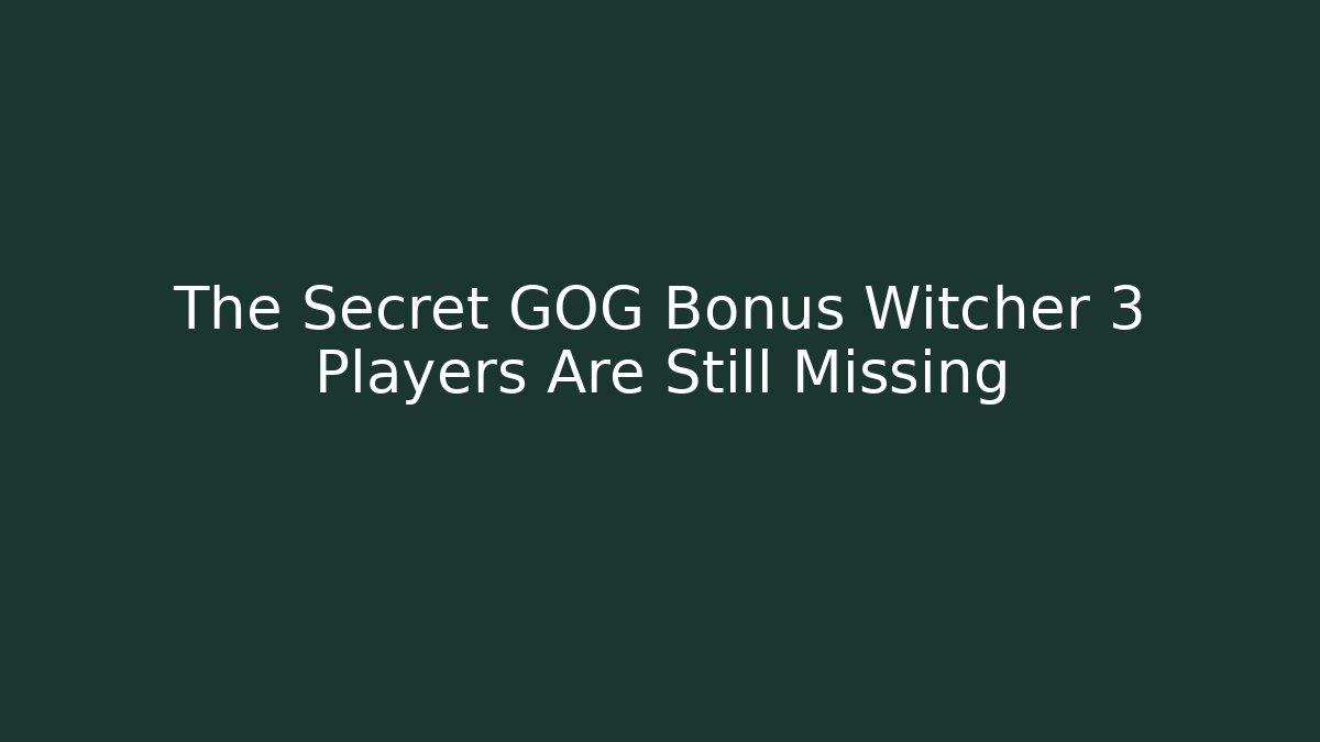 The Secret GOG Bonus Witcher 3 Players Are Still Missing