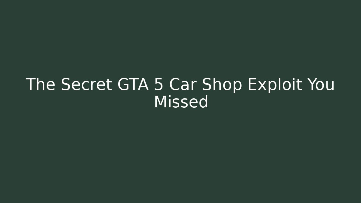 The Secret GTA 5 Car Shop Exploit You Missed