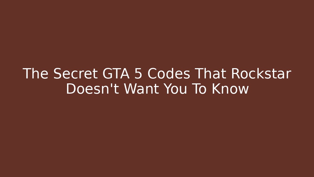 The Secret GTA 5 Codes That Rockstar Doesn't Want You To Know