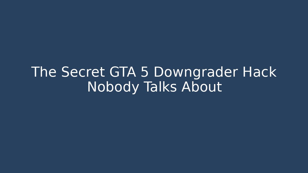 The Secret GTA 5 Downgrader Hack Nobody Talks About