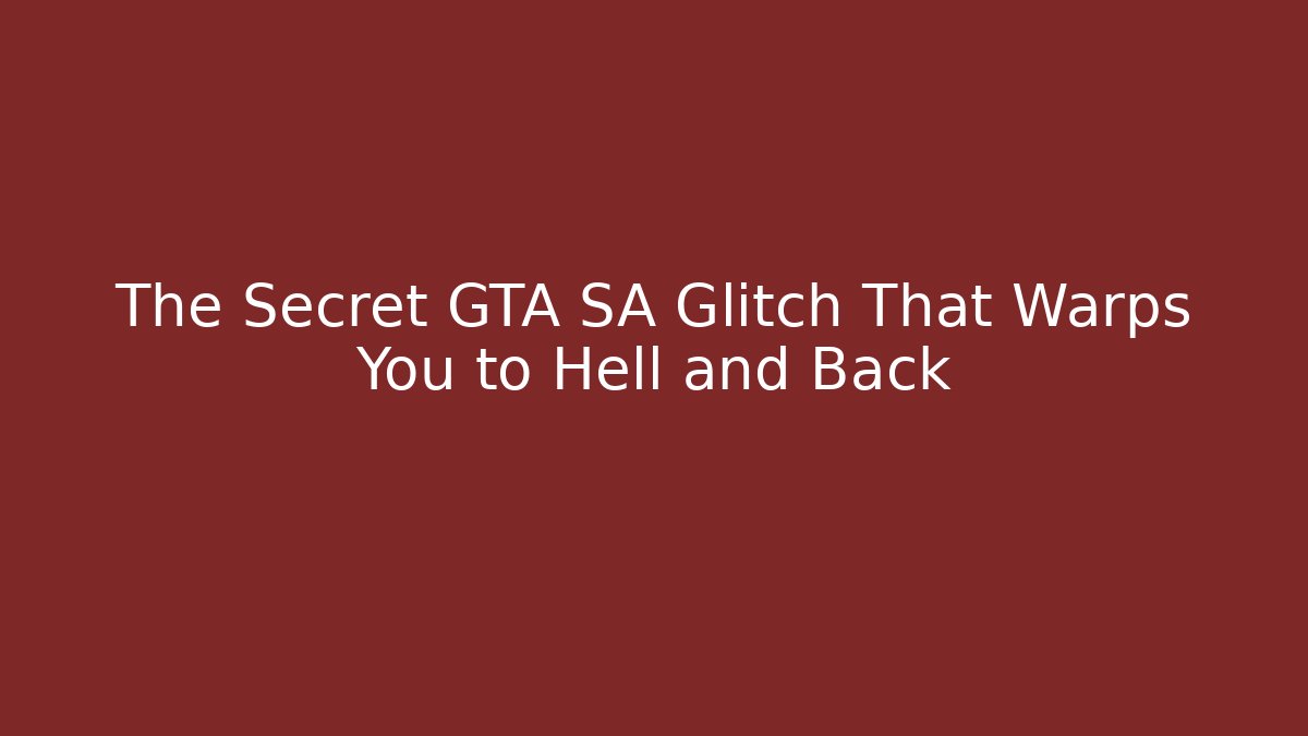 The Secret GTA SA Glitch That Warps You to Hell and Back
