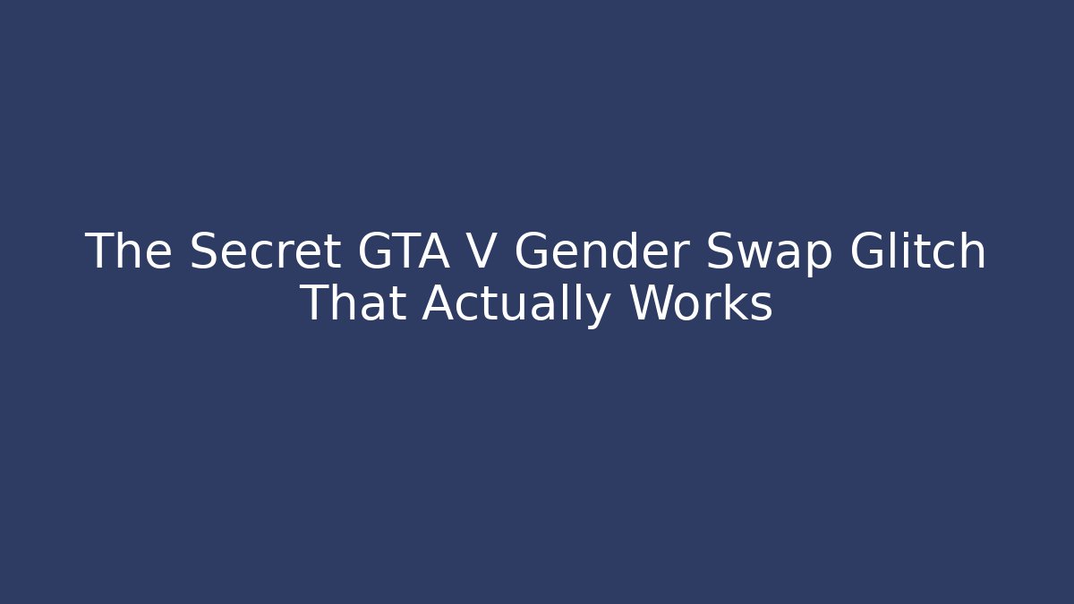 The Secret GTA V Gender Swap Glitch That Actually Works