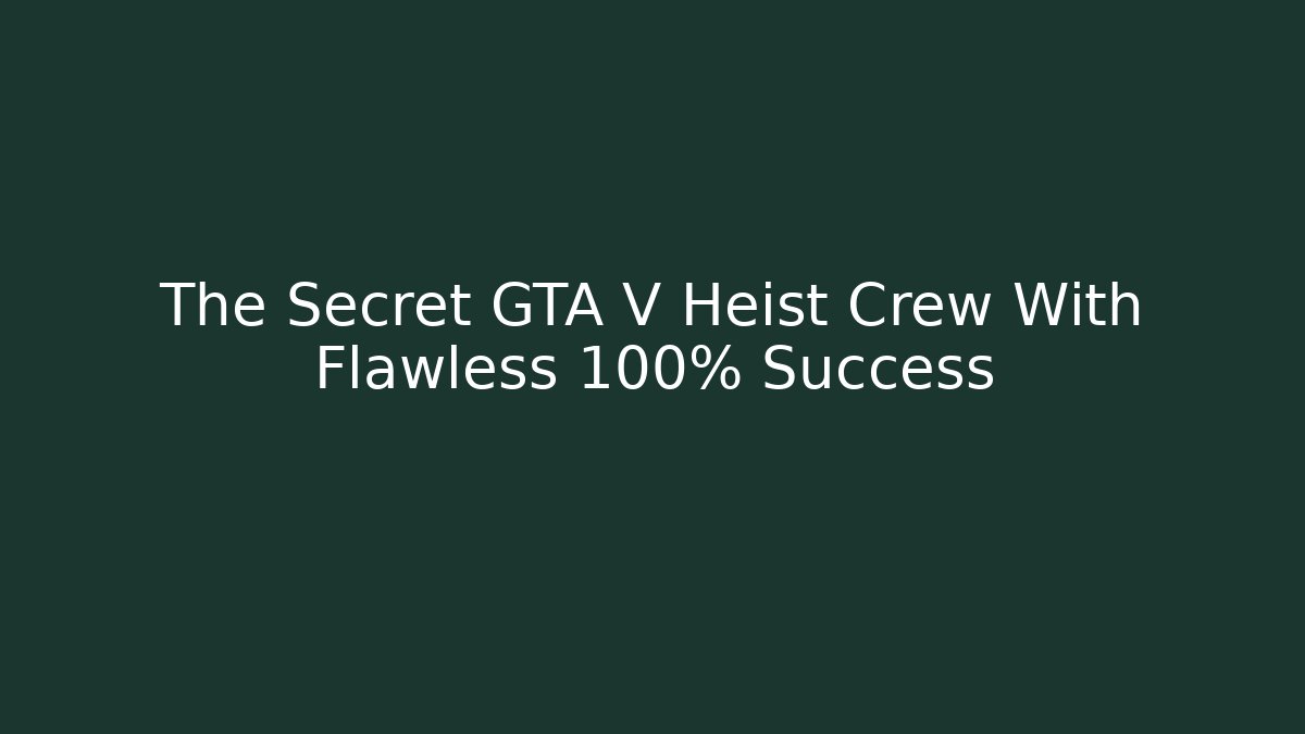 The Secret GTA V Heist Crew With Flawless 100% Success - Critter Realm