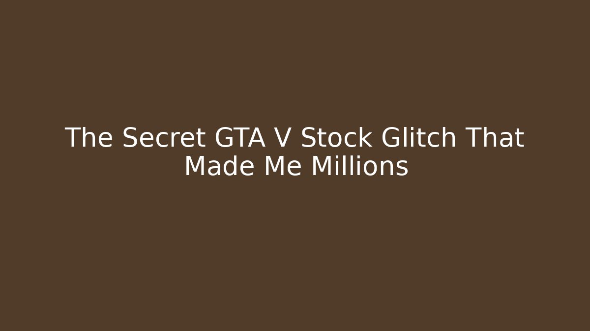 The Secret GTA V Stock Glitch That Made Me Millions