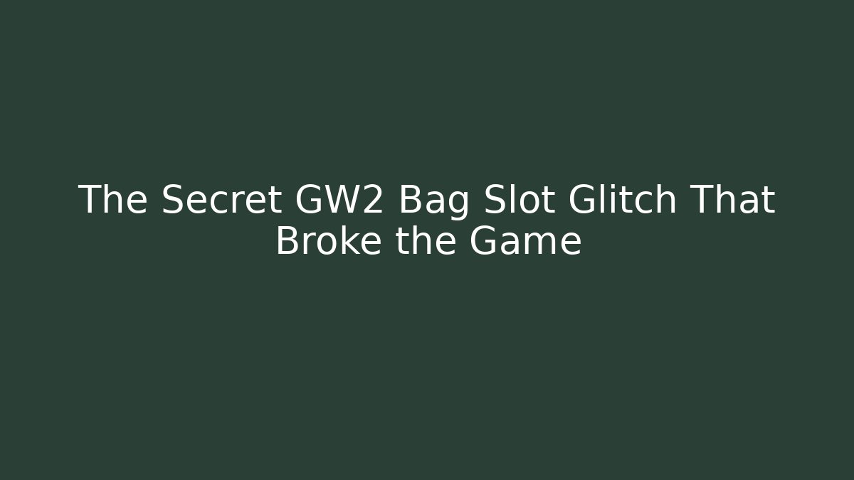 The Secret GW2 Bag Slot Glitch That Broke the Game