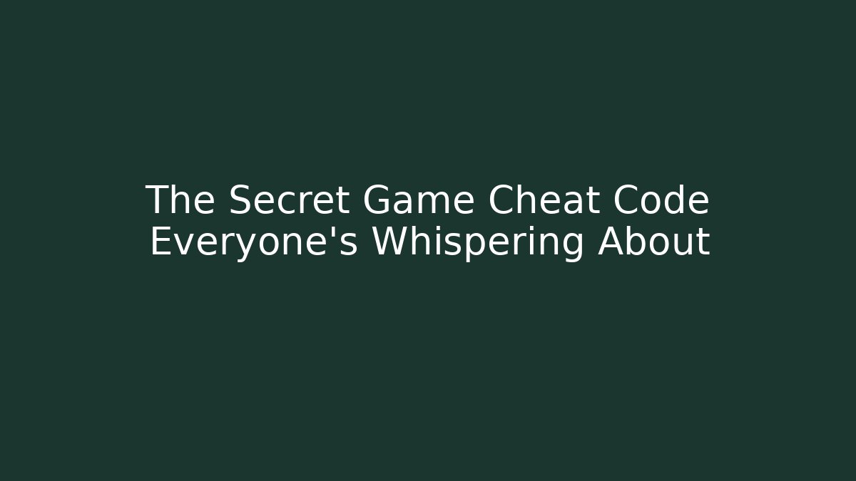 The Secret Game Cheat Code Everyone's Whispering About
