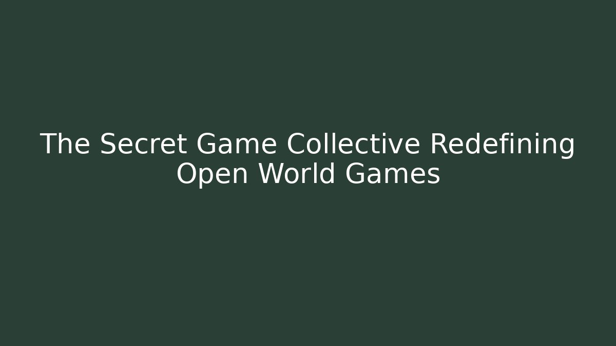 The Secret Game Collective Redefining Open World Games