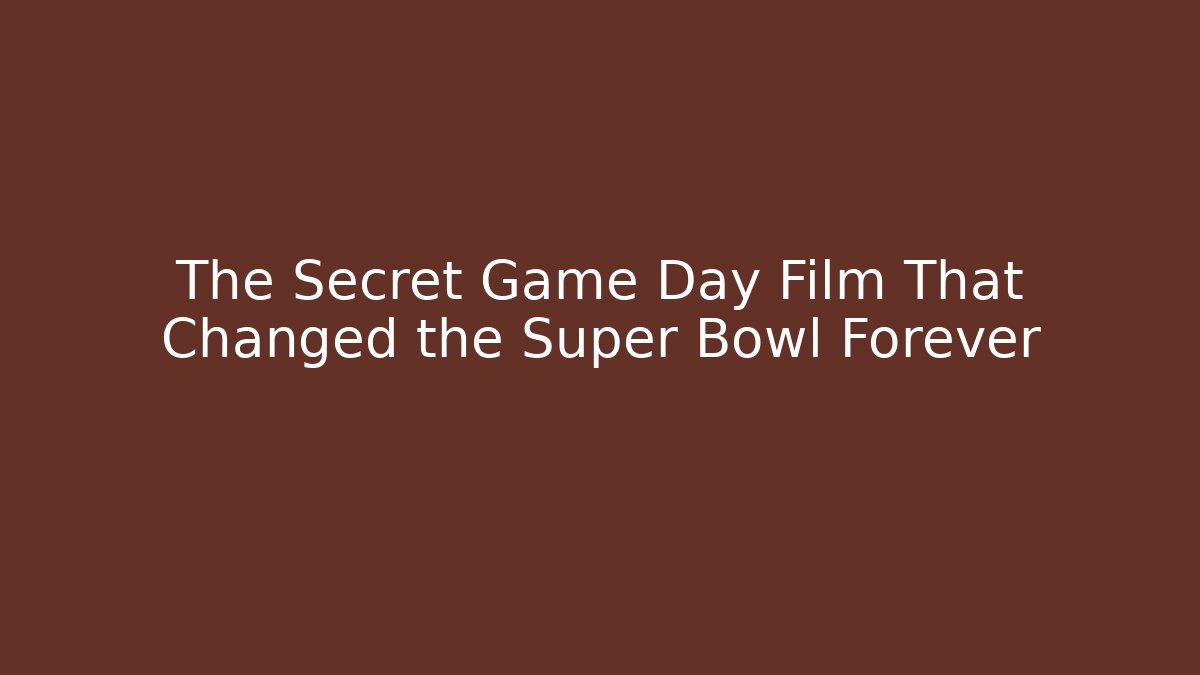 The Secret Game Day Film That Changed the Super Bowl Forever