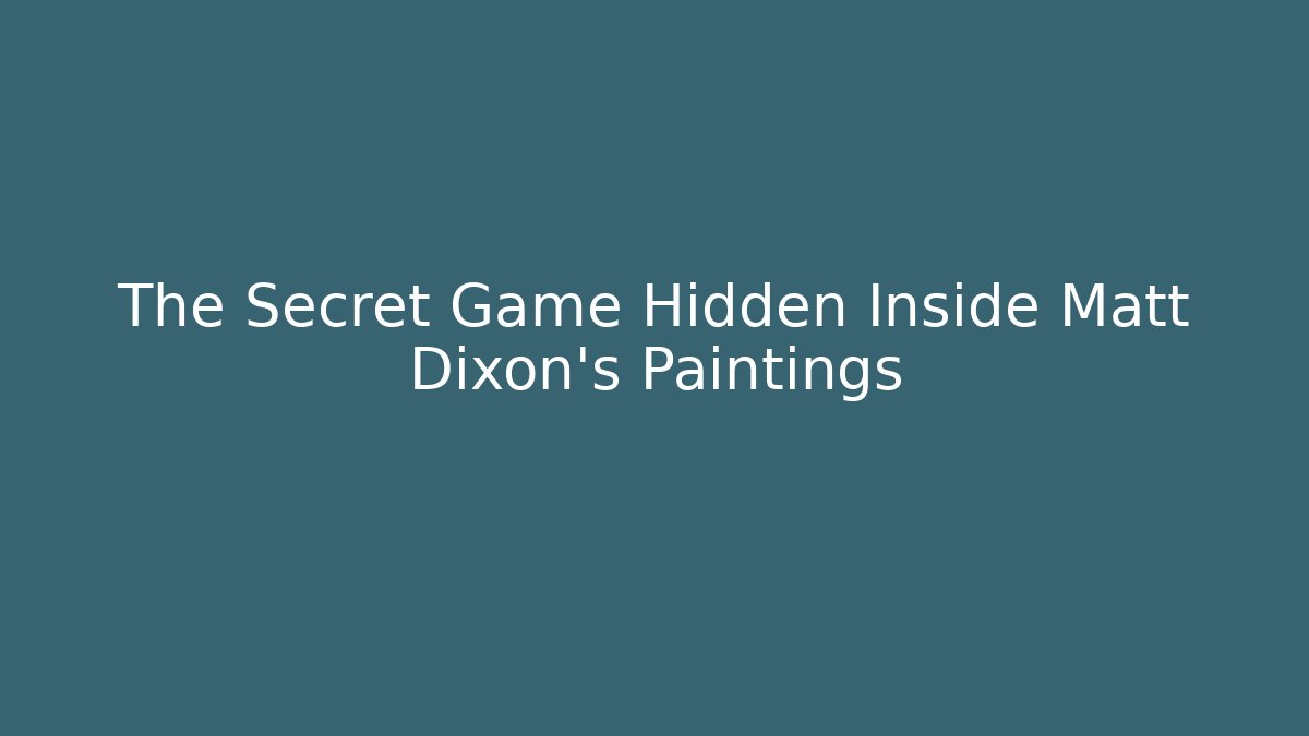 The Secret Game Hidden Inside Matt Dixon's Paintings