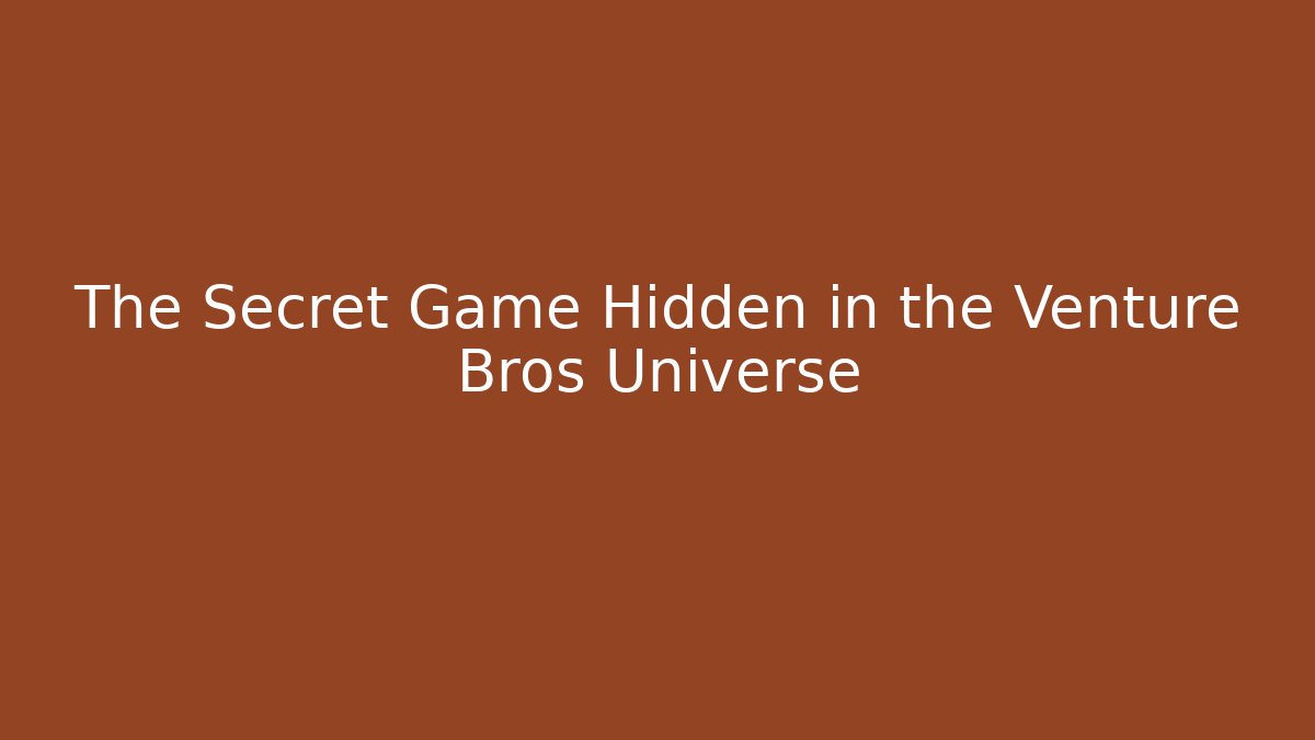The Secret Game Hidden in the Venture Bros Universe