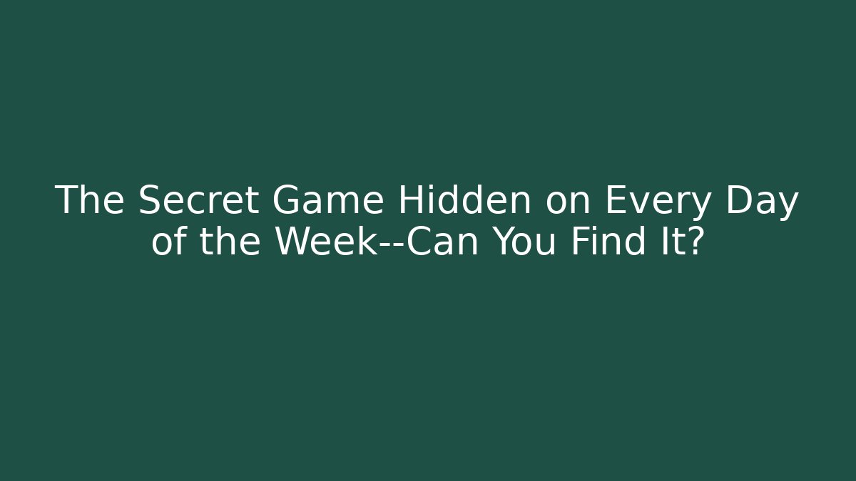 The Secret Game Hidden on Every Day of the Week—Can You Find It?