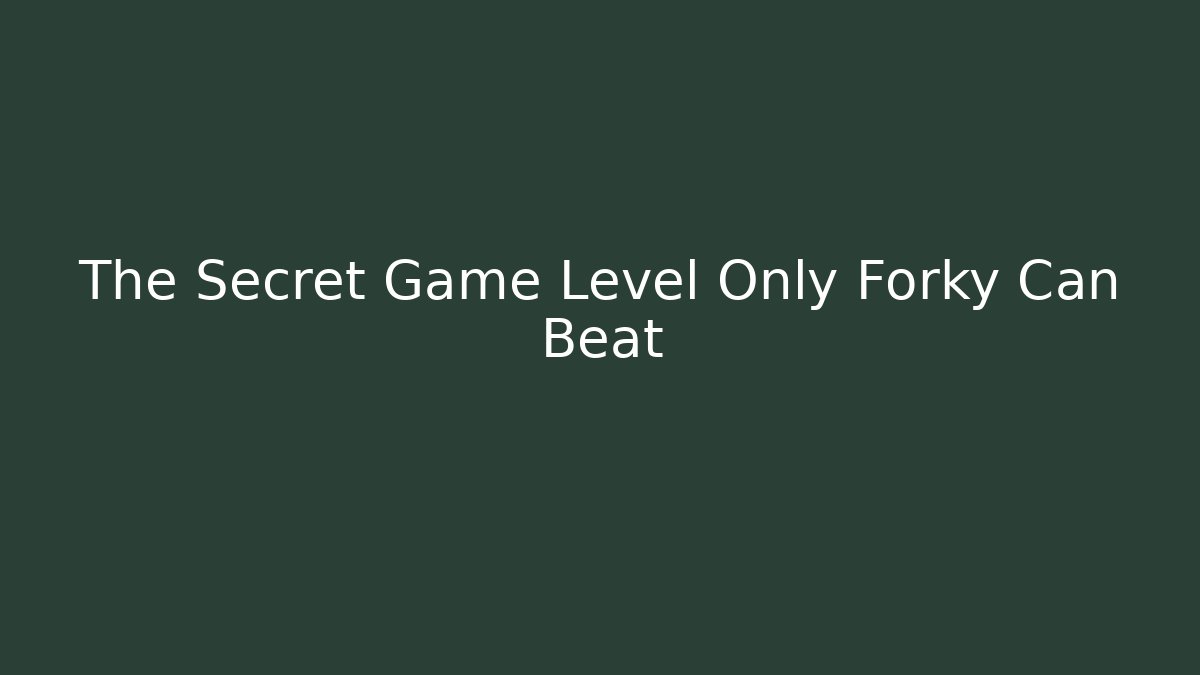 The Secret Game Level Only Forky Can Beat