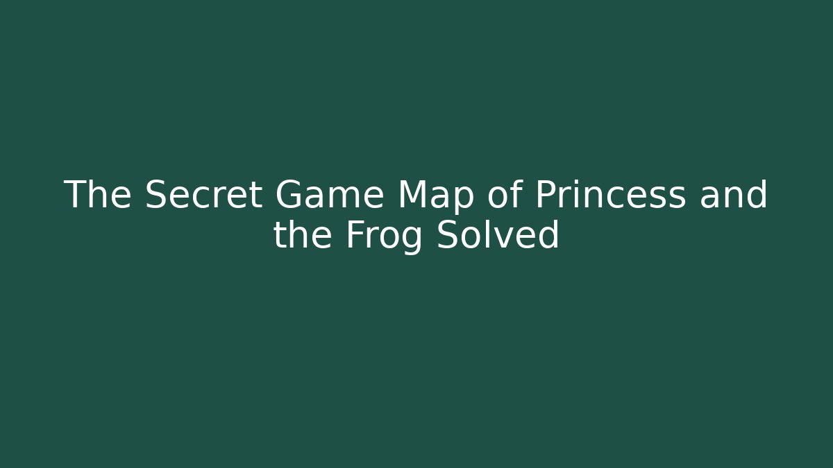 The Secret Game Map of Princess and the Frog Solved