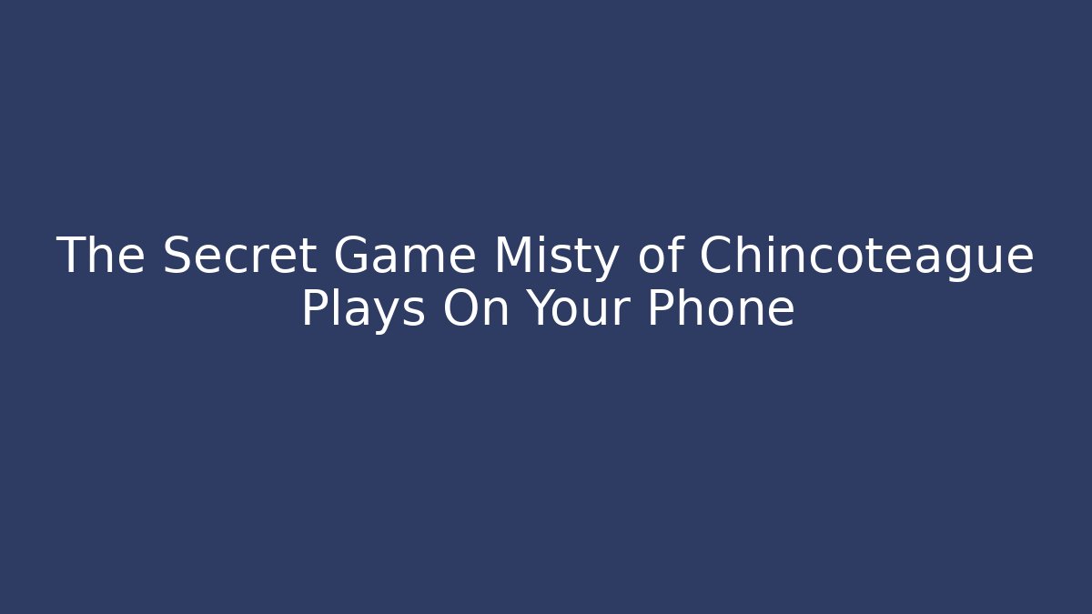 The Secret Game Misty of Chincoteague Plays On Your Phone