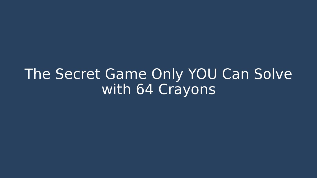 The Secret Game Only YOU Can Solve with 64 Crayons