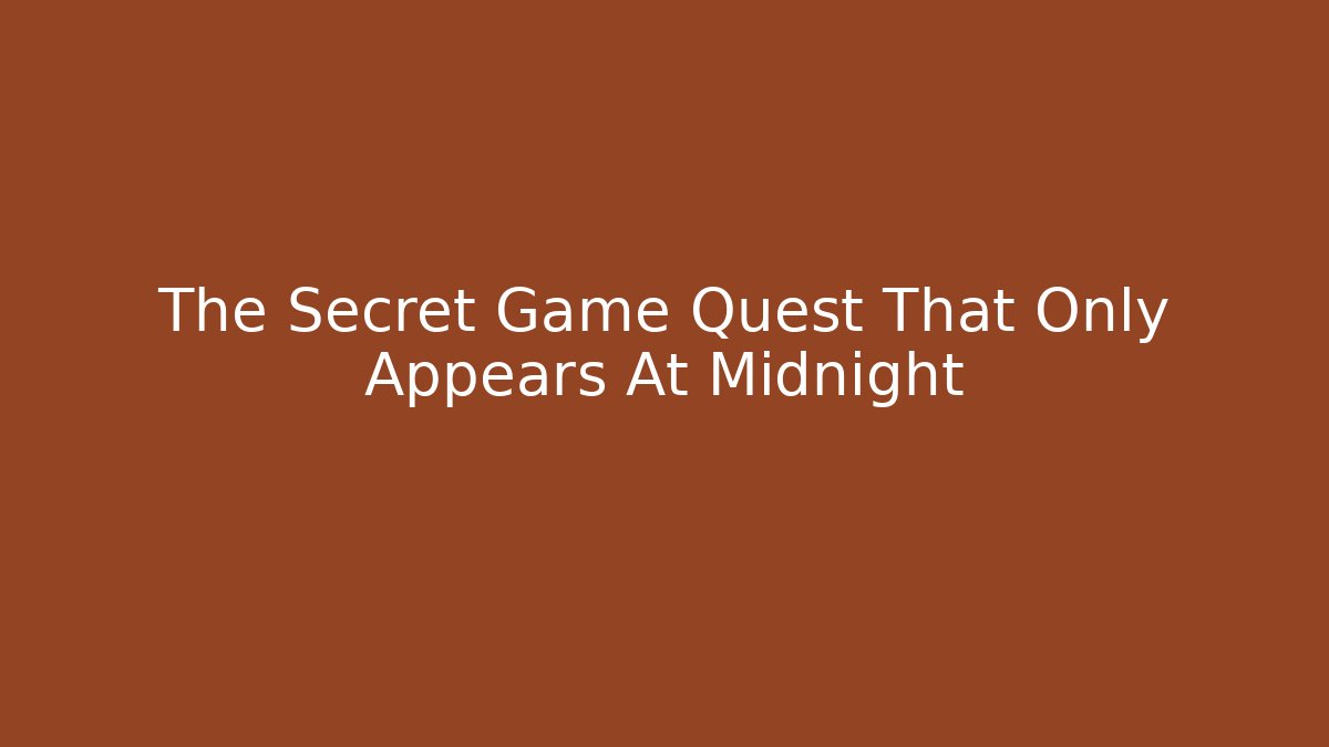 The Secret Game Quest That Only Appears At Midnight