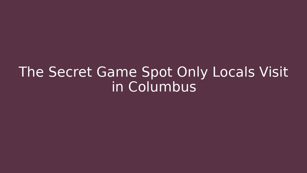 The Secret Game Spot Only Locals Visit in Columbus