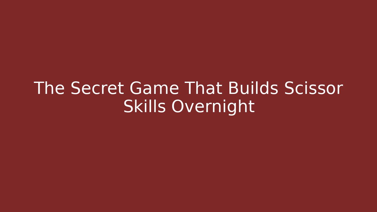 The Secret Game That Builds Scissor Skills Overnight