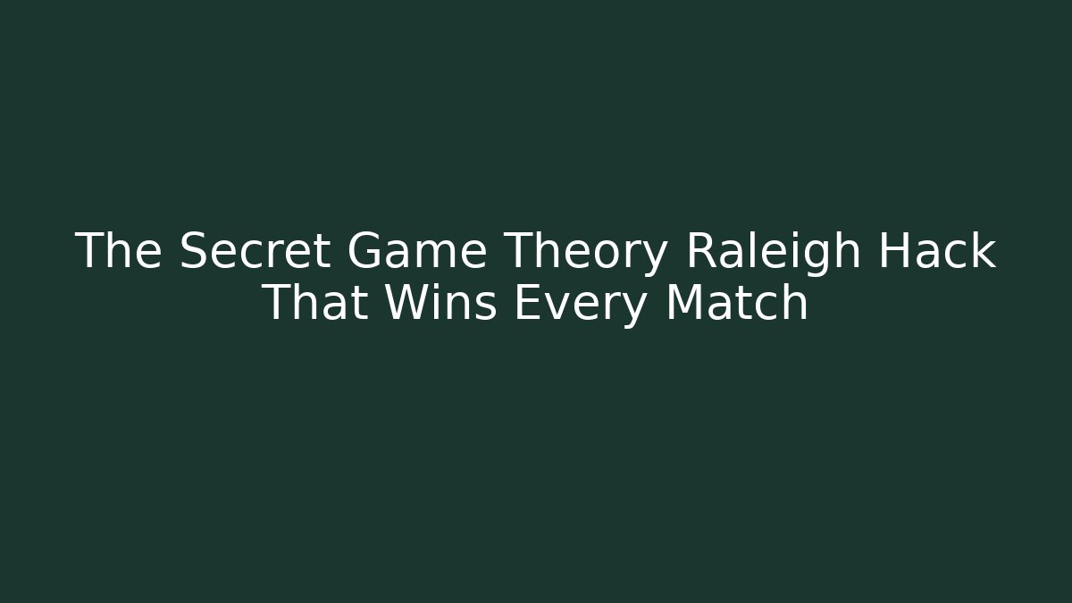 The Secret Game Theory Raleigh Hack That Wins Every Match