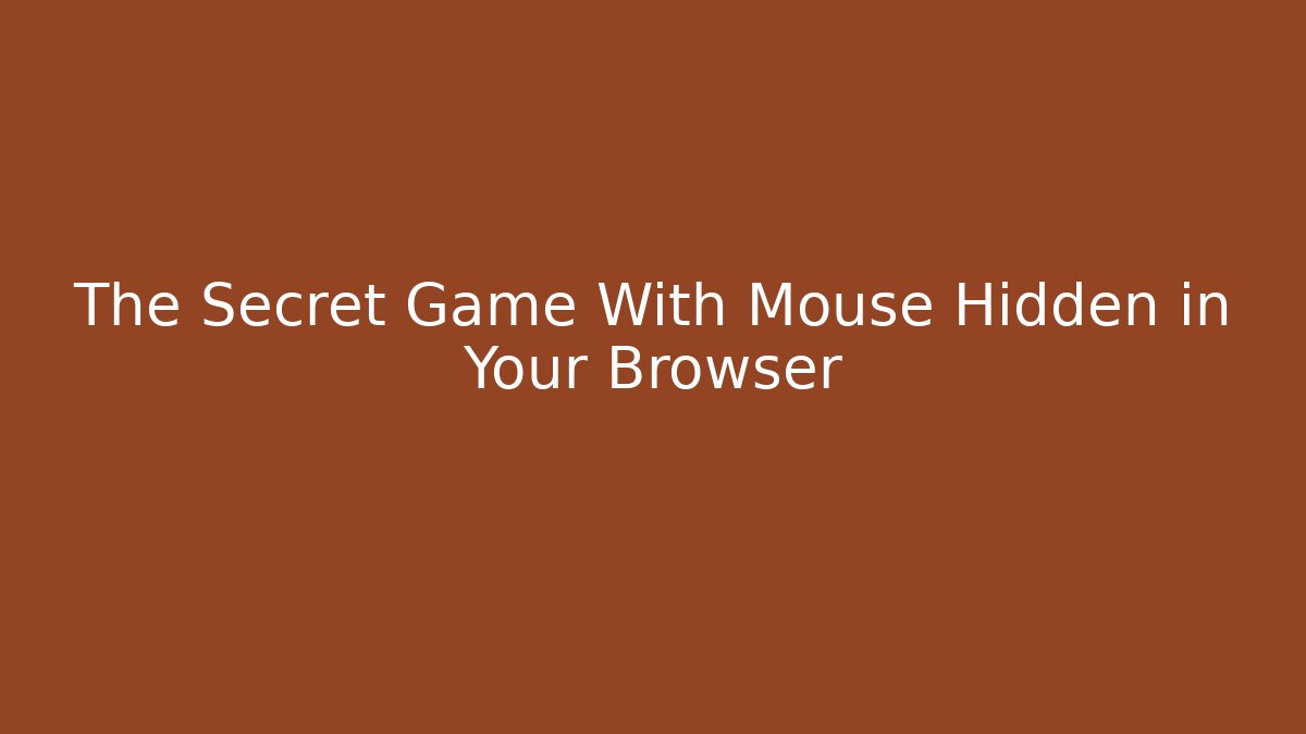 The Secret Game With Mouse Hidden in Your Browser